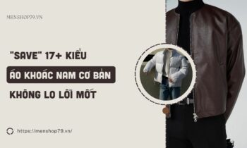 17+ Kiểu áo khoác nam đẹp kinh điển, không lo lỗi mốt
