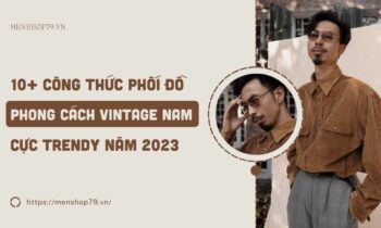 10+ Công thức phối đồ theo phong cách Vintage nam cực trendy