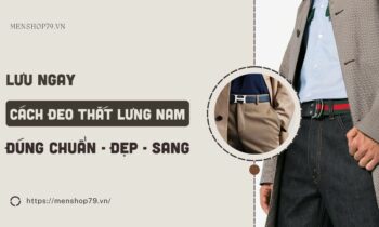 Cách đeo thắt lưng nam đúng chuẩn - đẹp - sang 2023