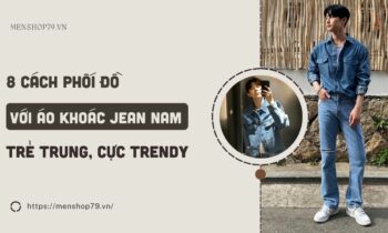 8 Cách phối đồ với áo khoác jean nam trẻ trung, cực trendy 2023